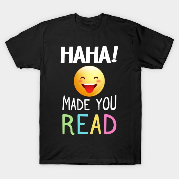 Sarcasm Emoji T-Shirt Haha Made You Read For Teacher, Librar T-Shirt by Sharilyn Bars